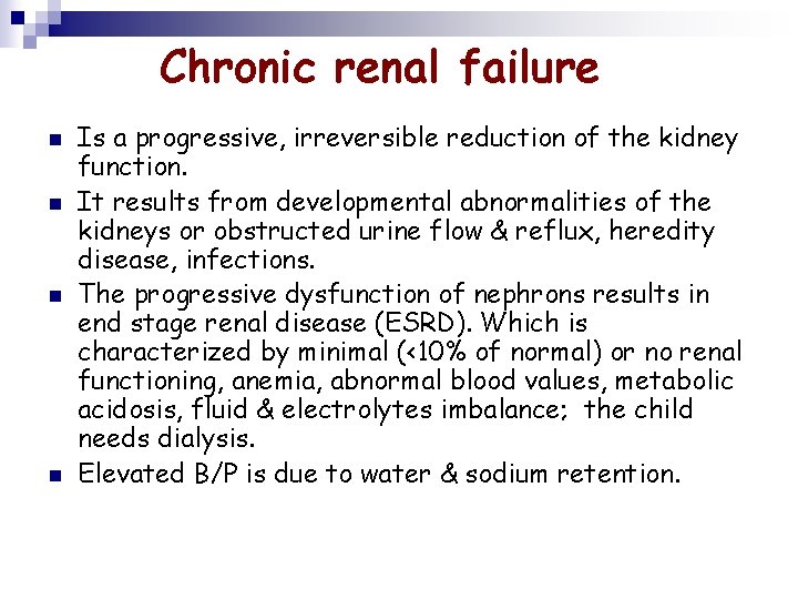 Chronic renal failure n n Is a progressive, irreversible reduction of the kidney function.