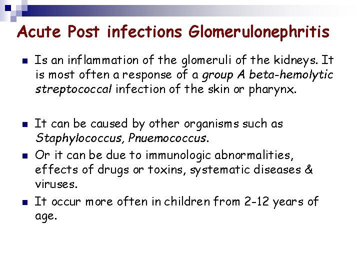 Acute Post infections Glomerulonephritis n n Is an inflammation of the glomeruli of the