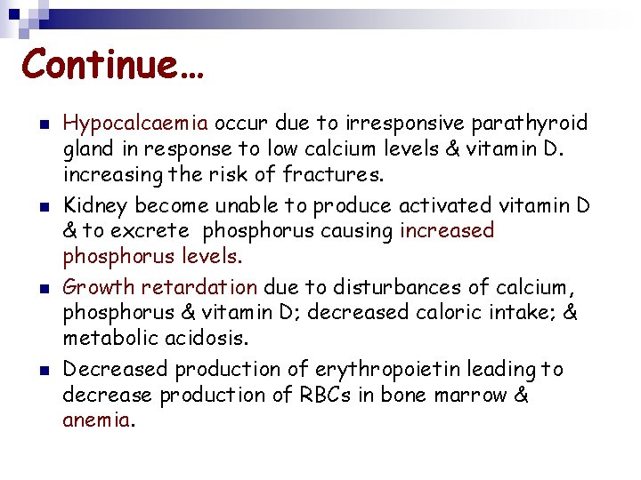 Continue… n n Hypocalcaemia occur due to irresponsive parathyroid gland in response to low