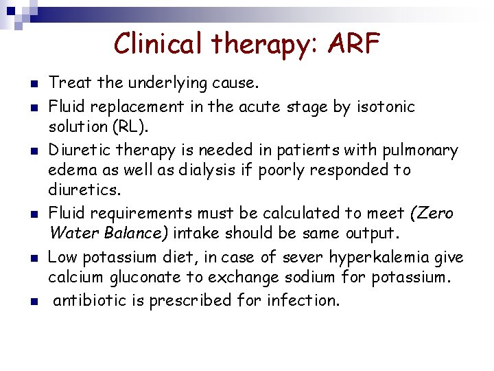 Clinical therapy: ARF n n n Treat the underlying cause. Fluid replacement in the