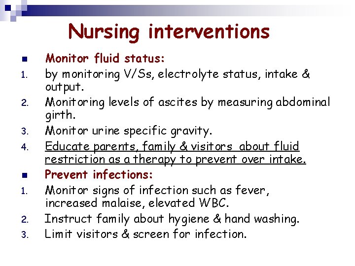 Nursing interventions n 1. 2. 3. 4. n 1. 2. 3. Monitor fluid status: