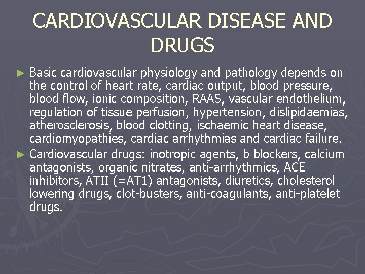 CARDIOVASCULAR DISEASE AND DRUGS Basic cardiovascular physiology and pathology depends on the control of