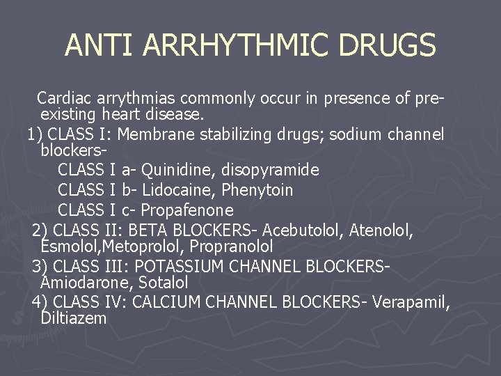 ANTI ARRHYTHMIC DRUGS Cardiac arrythmias commonly occur in presence of preexisting heart disease. 1)