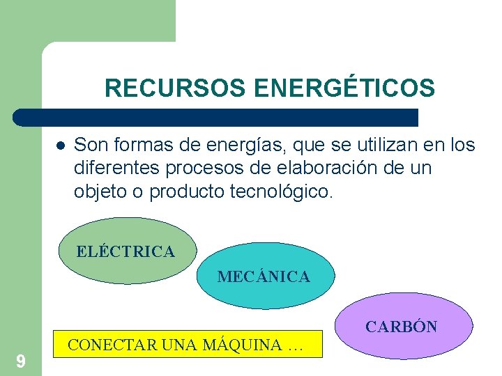 RECURSOS ENERGÉTICOS l Son formas de energías, que se utilizan en los diferentes procesos