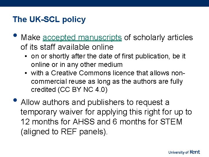 The UK-SCL policy • Make accepted manuscripts of scholarly articles of its staff available