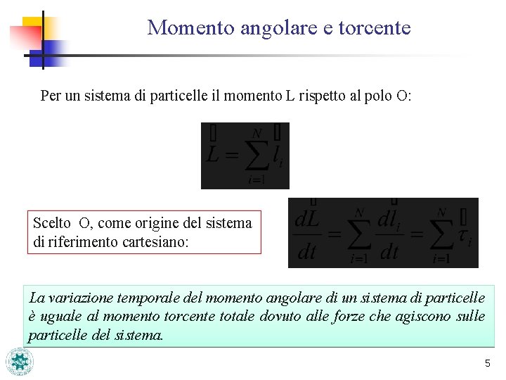 Momento angolare e torcente Per un sistema di particelle il momento L rispetto al