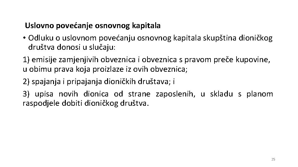 Uslovno povećanje osnovnog kapitala • Odluku o uslovnom povećanju osnovnog kapitala skupština dioničkog društva Uslovno povećanje osnovnog kapitala • Odluku o uslovnom povećanju osnovnog kapitala skupština dioničkog društva