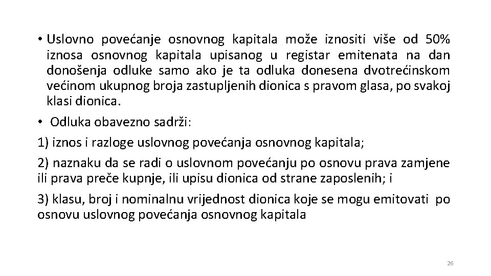 • Uslovno povećanje osnovnog kapitala može iznositi više od 50% iznosa osnovnog kapitala • Uslovno povećanje osnovnog kapitala može iznositi više od 50% iznosa osnovnog kapitala