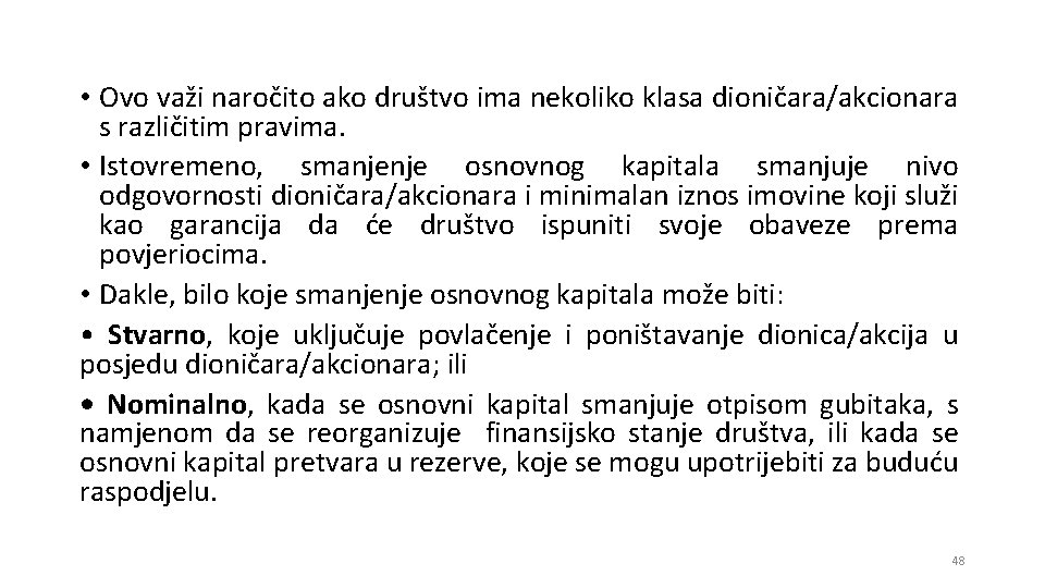  • Ovo važi naročito ako društvo ima nekoliko klasa dioničara/akcionara s različitim pravima.