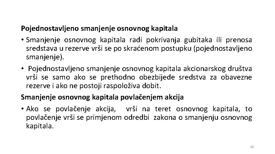 Pojednostavljeno smanjenje osnovnog kapitala • Smanjenje osnovnog kapitala radi pokrivanja gubitaka ili prenosa sredstava