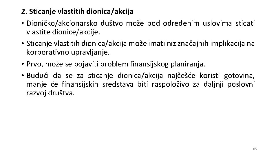 2. Sticanje vlastitih dionica/akcija • Dioničko/akcionarsko duštvo može pod određenim uslovima sticati vlastite dionice/akcije. 2. Sticanje vlastitih dionica/akcija • Dioničko/akcionarsko duštvo može pod određenim uslovima sticati vlastite dionice/akcije.