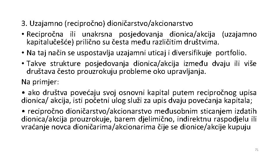 3. Uzajamno (recipročno) dioničarstvo/akcionarstvo • Recipročna ili unakrsna posjedovanja dionica/akcija (uzajamno kapitalučešće) prilično su