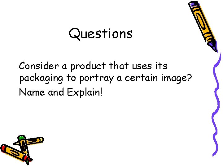 Questions Consider a product that uses its packaging to portray a certain image? Name