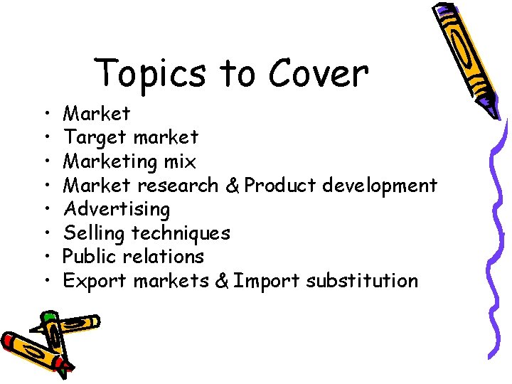 Topics to Cover • • Market Target market Marketing mix Market research & Product