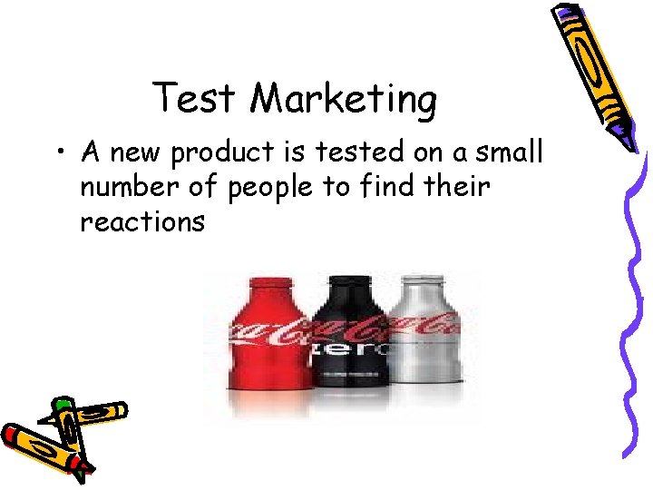 Test Marketing • A new product is tested on a small number of people