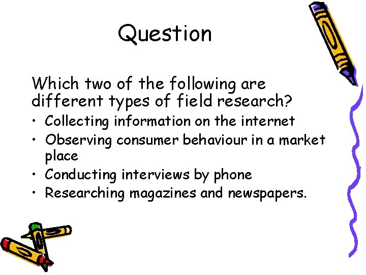 Question Which two of the following are different types of field research? • Collecting