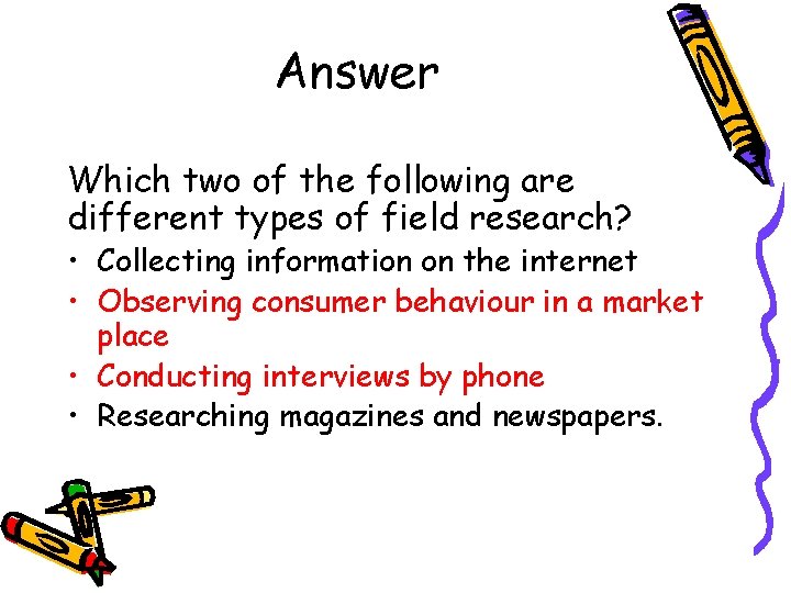 Answer Which two of the following are different types of field research? • Collecting