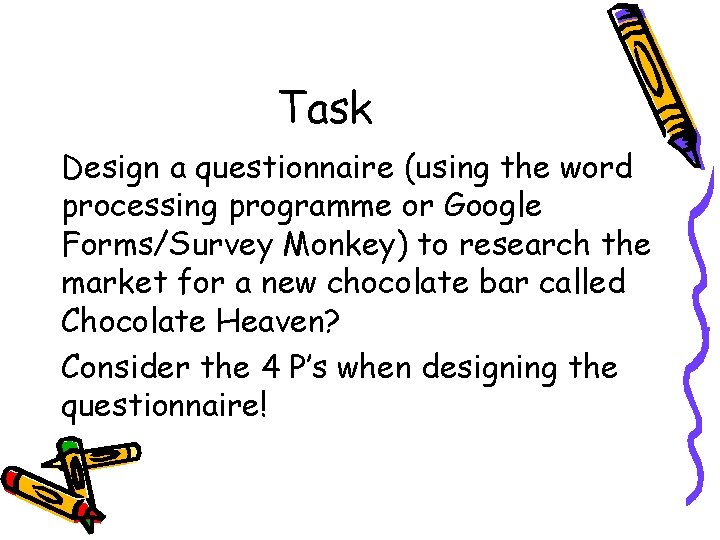 Task Design a questionnaire (using the word processing programme or Google Forms/Survey Monkey) to