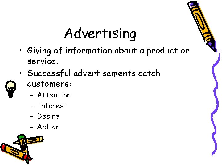 Advertising • Giving of information about a product or service. • Successful advertisements catch