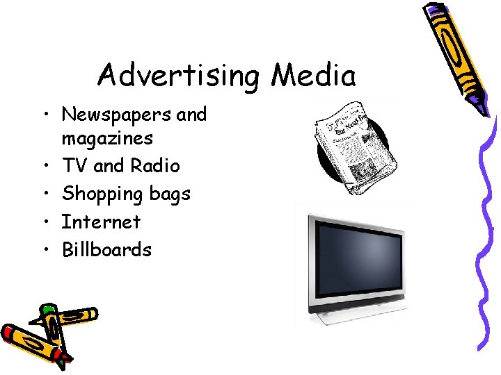 Advertising Media • Newspapers and magazines • TV and Radio • Shopping bags •