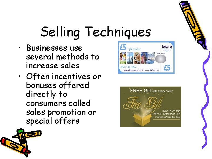 Selling Techniques • Businesses use several methods to increase sales • Often incentives or