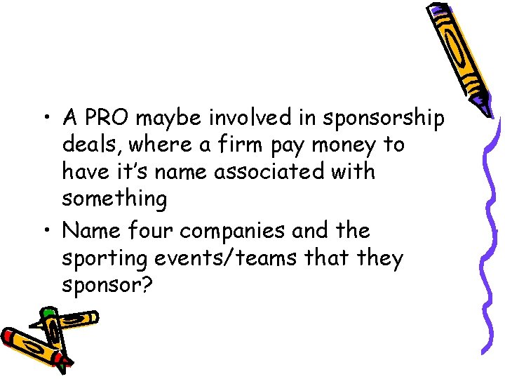  • A PRO maybe involved in sponsorship deals, where a firm pay money