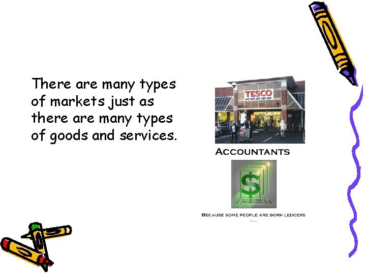 There are many types of markets just as there are many types of goods
