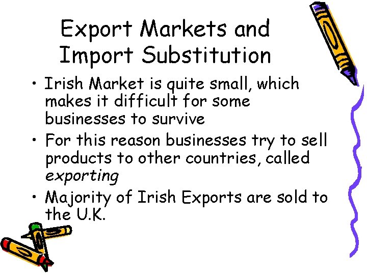 Export Markets and Import Substitution • Irish Market is quite small, which makes it
