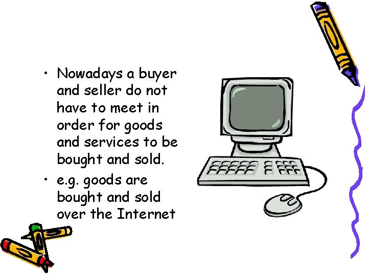  • Nowadays a buyer and seller do not have to meet in order