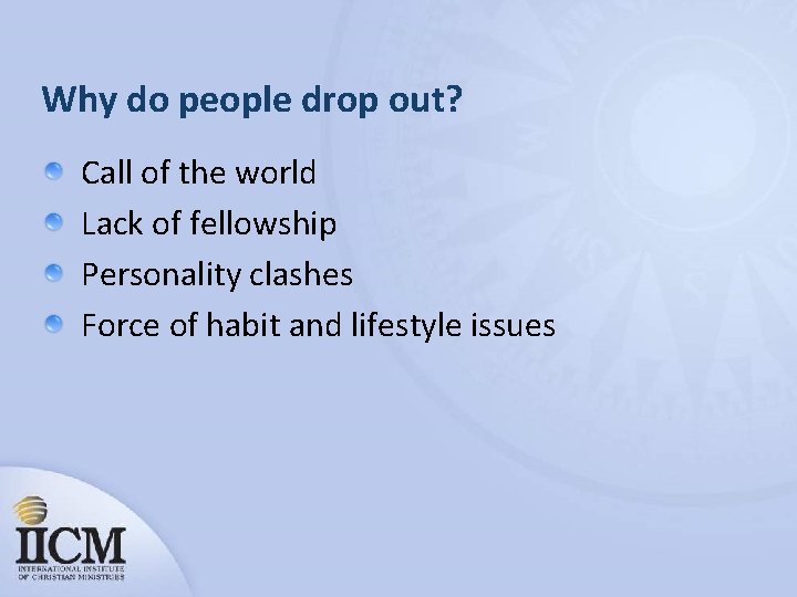 Why do people drop out? Call of the world Lack of fellowship Personality clashes