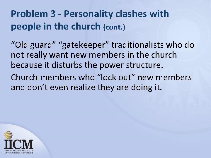 Problem 3 - Personality clashes with people in the church (cont. ) “Old guard”