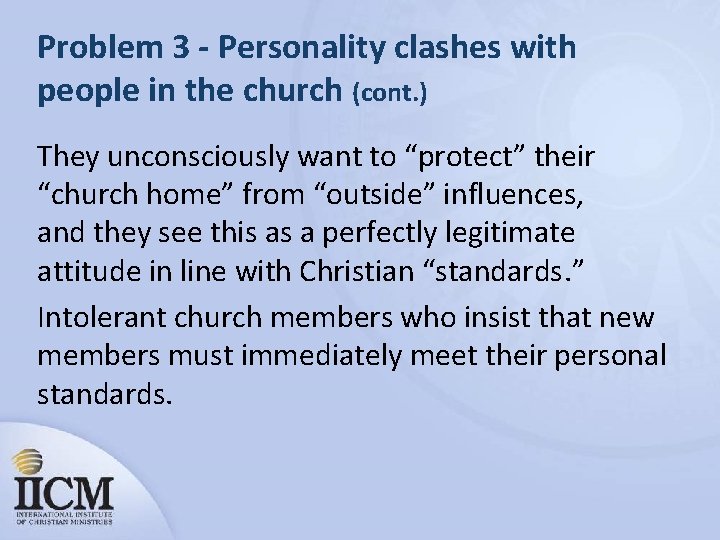 Problem 3 - Personality clashes with people in the church (cont. ) They unconsciously