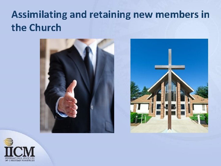 Assimilating and retaining new members in the Church 