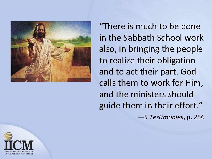 “There is much to be done in the Sabbath School work also, in bringing