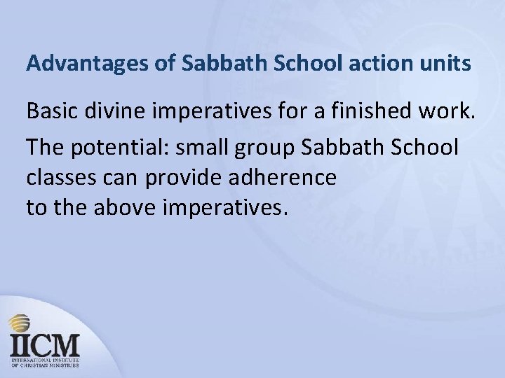 Advantages of Sabbath School action units Basic divine imperatives for a finished work. The