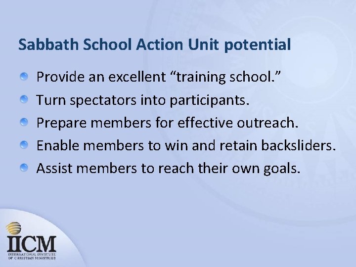 Sabbath School Action Unit potential Provide an excellent “training school. ” Turn spectators into