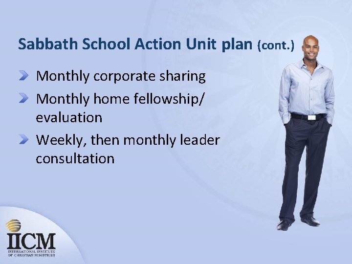 Sabbath School Action Unit plan (cont. ) Monthly corporate sharing Monthly home fellowship/ evaluation