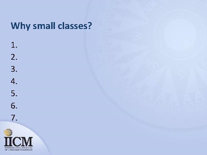 Why small classes? 1. 2. 3. 4. 5. 6. 7. 