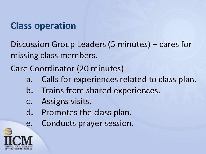 Class operation Discussion Group Leaders (5 minutes) – cares for missing class members. Care