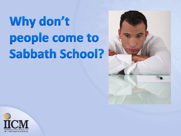 Why don’t people come to Sabbath School? 
