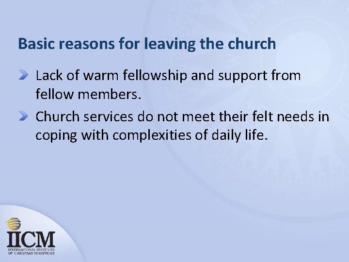Basic reasons for leaving the church Lack of warm fellowship and support from fellow
