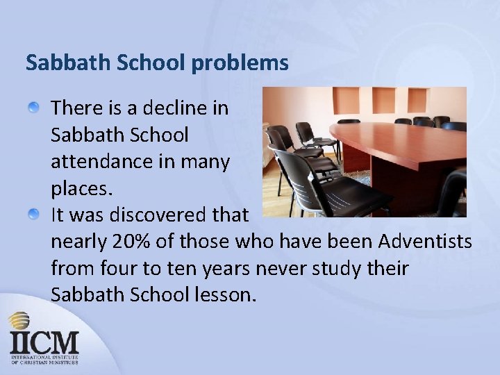 Sabbath School problems There is a decline in Sabbath School attendance in many places.