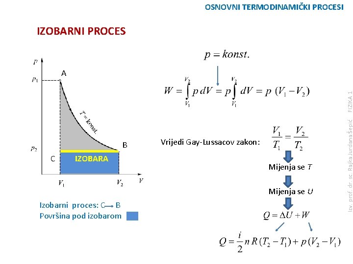 OSNOVNI TERMODINAMIČKI PROCESI IZOBARNI PROCES B C IZOBARA Vrijedi Gay-Lussacov zakon: Mijenja se T