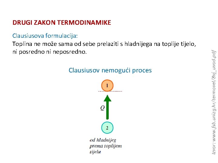 Clausiusova formulacija: Toplina ne može sama od sebe prelaziti s hladnijega na toplije tijelo,