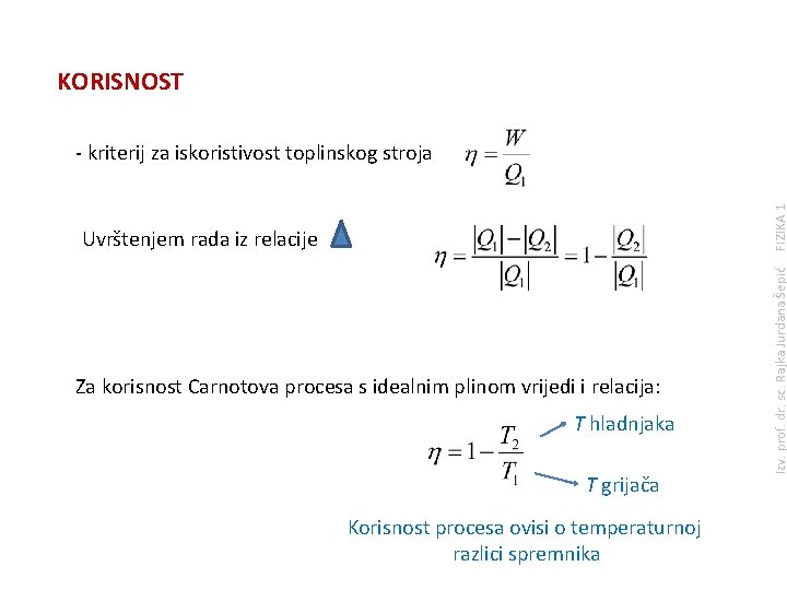 KORISNOST Uvrštenjem rada iz relacije Za korisnost Carnotova procesa s idealnim plinom vrijedi i