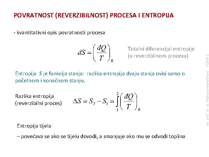 POVRATNOST (REVERZIBILNOST) PROCESA I ENTROPIJA Entropija S je funkcija stanja: razlika entropija dvaju stanja