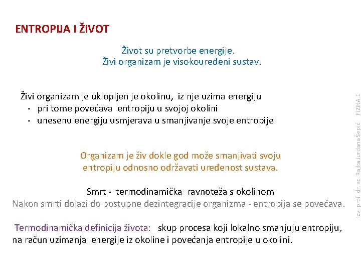 ENTROPIJA I ŽIVOT Organizam je živ dokle god može smanjivati svoju entropiju odnosno održavati