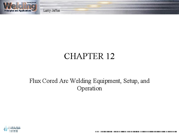 CHAPTER 12 Flux Cored Arc Welding Equipment, Setup, and Operation 