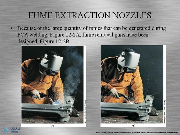 FUME EXTRACTION NOZZLES • Because of the large quantity of fumes that can be