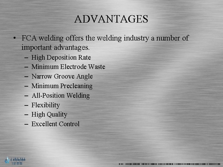 ADVANTAGES • FCA welding offers the welding industry a number of important advantages. –